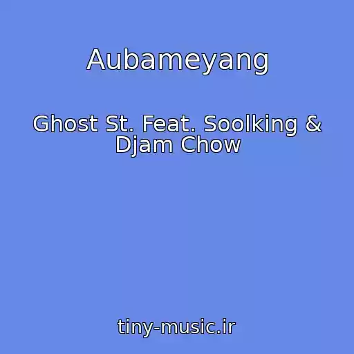 کاور آهنگ Aubameyang از Ghost St. Feat. Soolking & Djam Chow