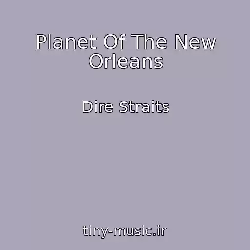 کاور آهنگ Planet Of The New Orleans از Dire Straits