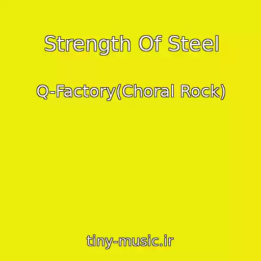 کاور آهنگ Strength Of Steel از Q-Factory(Choral Rock)