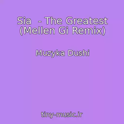 کاور آهنگ Sia  - The Greatest (Mellen Gi Remix) از Muzyka Dushi