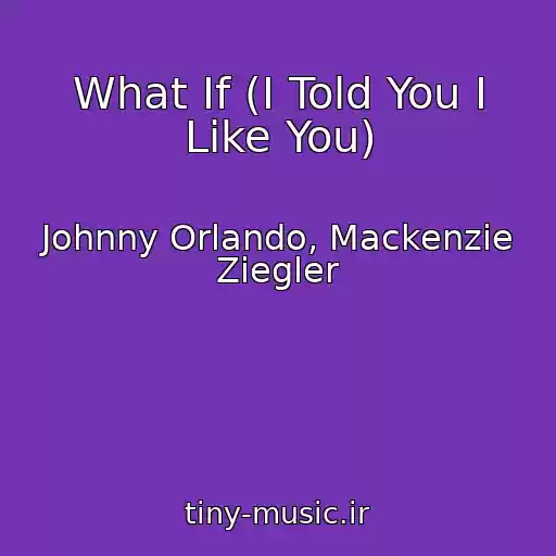 کاور آهنگ What If (I Told You I Like You) از Johnny Orlando, Mackenzie Ziegler