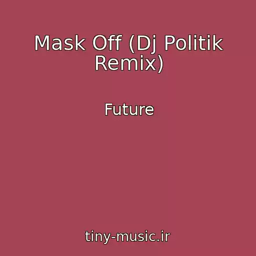 کاور آهنگ Mask Off (Dj Politik Remix) از Future