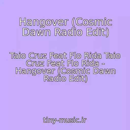 کاور آهنگ Hangover (Cosmic Dawn Radio Edit) از Taio Cruz Feat Flo Rida Taio Cruz Feat Flo Rida - Hangover (Cosmic Dawn Radio Edit)