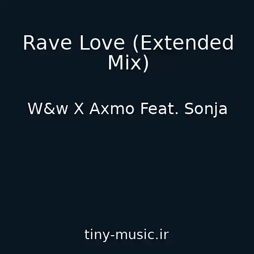 کاور آهنگ Rave Love (Extended Mix) از W&w X Axmo Feat. Sonja