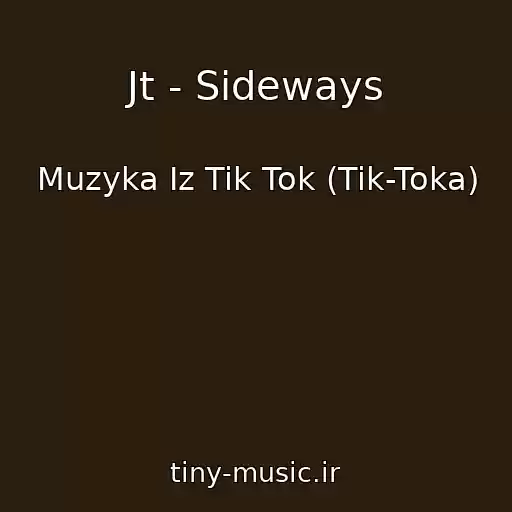 کاور آهنگ Jt - Sideways از Muzyka Iz Tik Tok (Tik-Toka)