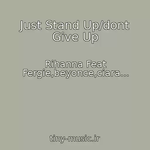 کاور آهنگ Just Stand Up/dont Give Up از Rihanna Feat Fergie,beyonce,ciara...