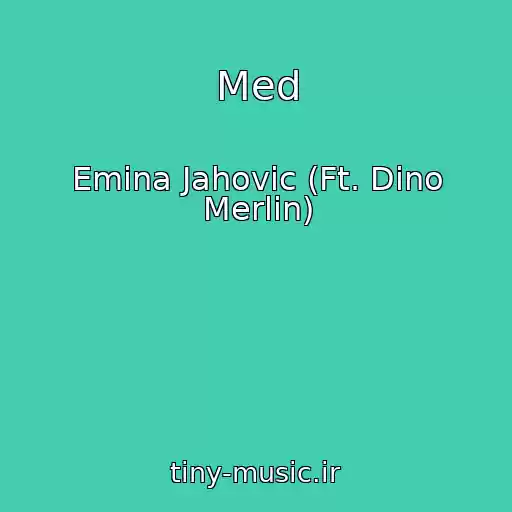 کاور آهنگ Med از Emina Jahovic (Ft. Dino Merlin)