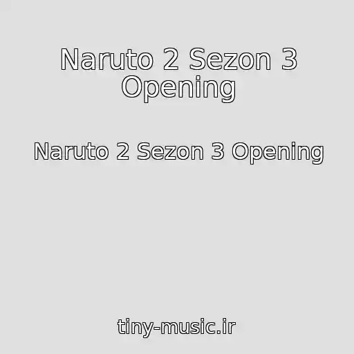 کاور آهنگ Naruto 2 Sezon 3 Opening از Naruto 2 Sezon 3 Opening