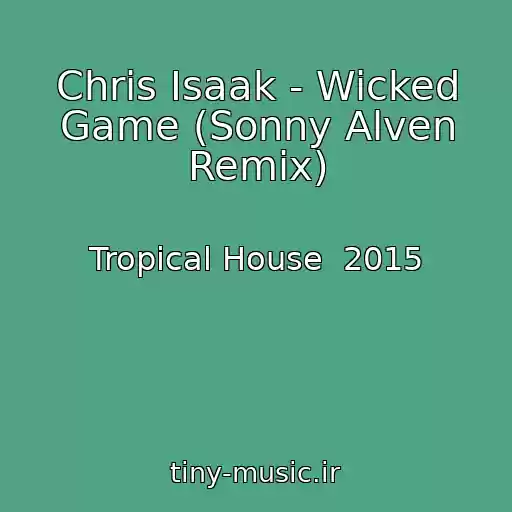 کاور آهنگ Chris Isaak - Wicked Game (Sonny Alven Remix) از Tropical House  2015