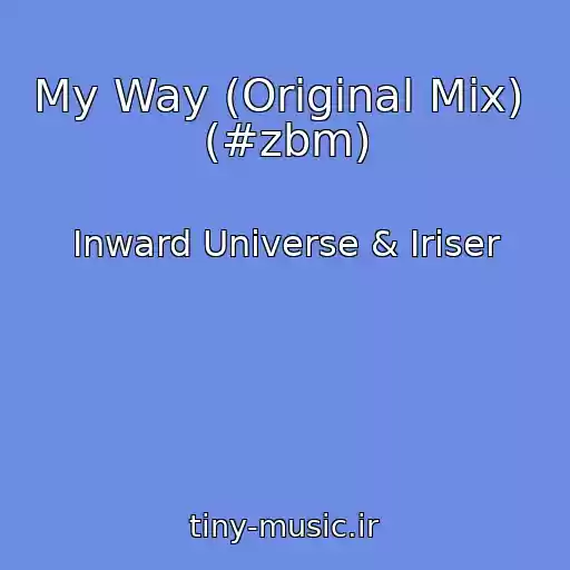 کاور آهنگ My Way (Original Mix)  (#zbm) از Inward Universe & Iriser
