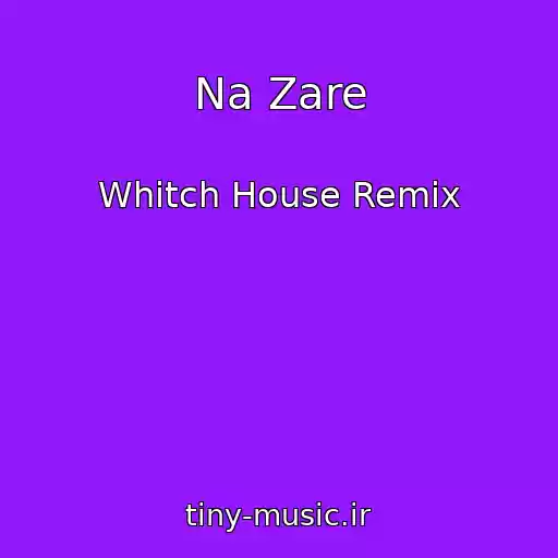 کاور آهنگ Na Zare از Whitch House Remix