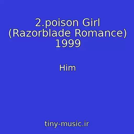 کاور آهنگ 2.poison Girl (Razorblade Romance) 1999 از Him