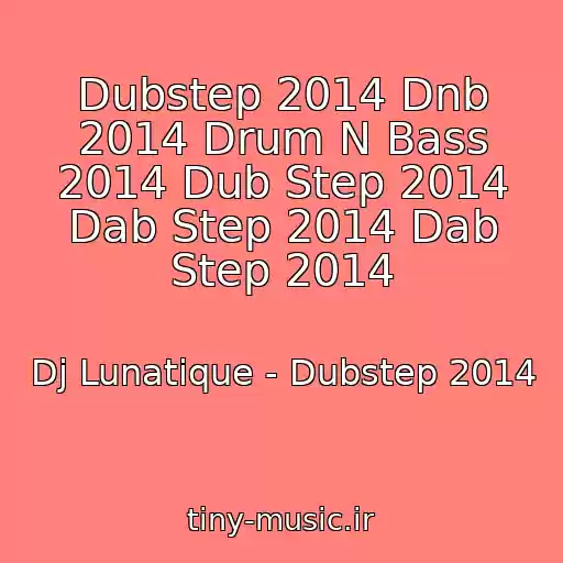 کاور آهنگ Dubstep 2014 Dnb 2014 Drum N Bass 2014 Dub Step 2014 Dab Step 2014 Dab Step 2014 از Dj Lunatique - Dubstep 2014