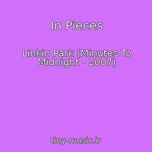 کاور آهنگ In Pieces از Linkin Park (Minutes To Midnight - 2007)