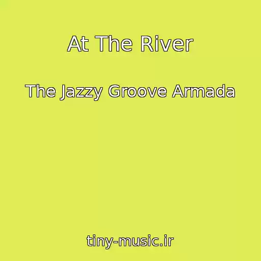 کاور آهنگ At The River از The Jazzy Groove Armada
