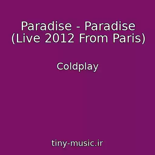 کاور آهنگ Paradise - Paradise (Live 2012 From Paris) از Coldplay