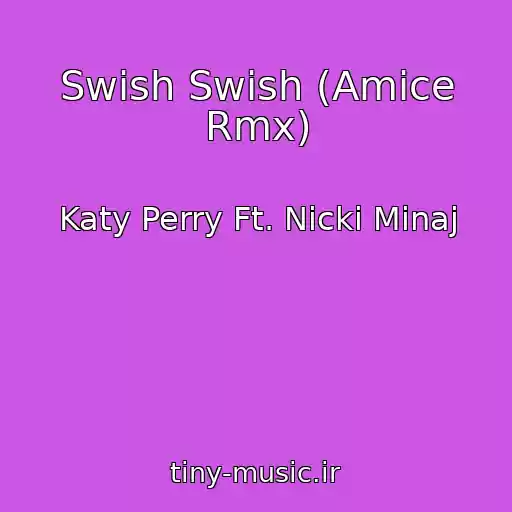 کاور آهنگ Swish Swish (Amice Rmx) از Katy Perry Ft. Nicki Minaj