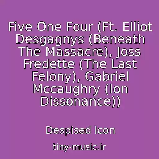 کاور آهنگ Five One Four (Ft. Elliot Desgagnys (Beneath The Massacre), Joss Fredette (The Last Felony), Gabriel Mccaughry (Ion Dissonance)) از Despised Icon