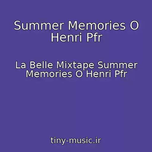 کاور آهنگ Summer Memories O Henri Pfr از La Belle Mixtape Summer Memories O Henri Pfr