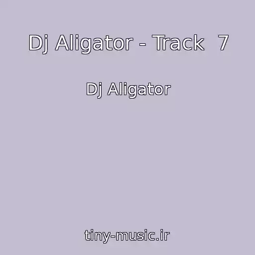 کاور آهنگ Dj Aligator - Track  7 از Dj Aligator