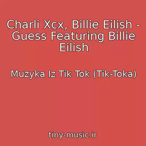 کاور آهنگ Charli Xcx, Billie Eilish - Guess Featuring Billie Eilish از Muzyka Iz Tik Tok (Tik-Toka)