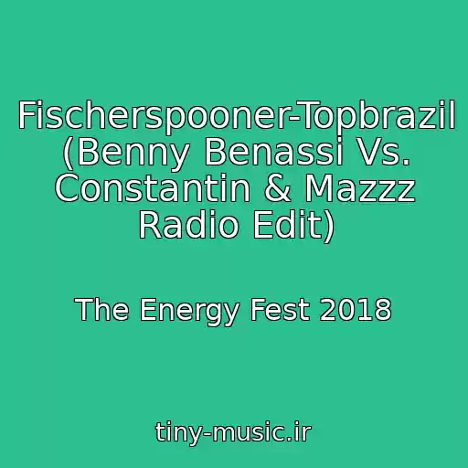 کاور آهنگ Fischerspooner-Topbrazil (Benny Benassi Vs. Constantin & Mazzz Radio Edit) از The Energy Fest 2018