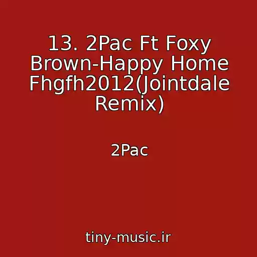 کاور آهنگ 13. 2Pac Ft Foxy Brown-Happy Home Fhgfh2012(Jointdale Remix) از 2Pac