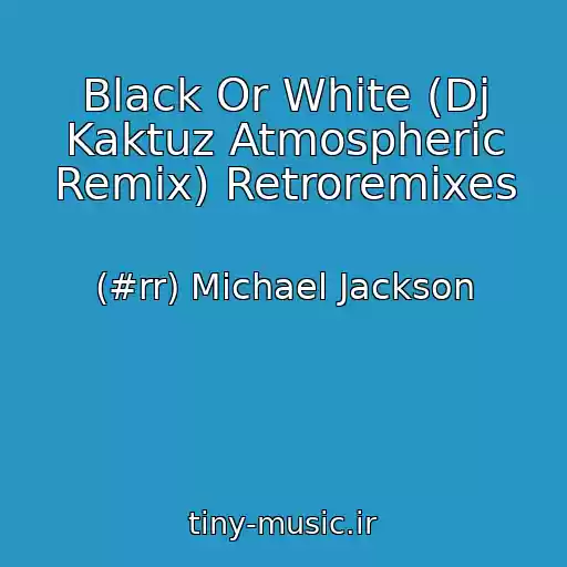 کاور آهنگ Black Or White (Dj Kaktuz Atmospheric Remix) Retroremixes از (#rr) Michael Jackson
