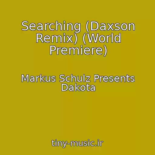 کاور آهنگ Searching (Daxson Remix) (World Premiere) از Markus Schulz Presents Dakota