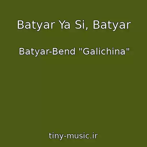 کاور آهنگ Batyar Ya Si, Batyar از Batyar-Bend "Galichina"
