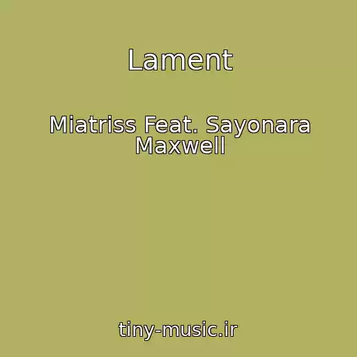 کاور آهنگ Lament از Miatriss Feat. Sayonara Maxwell