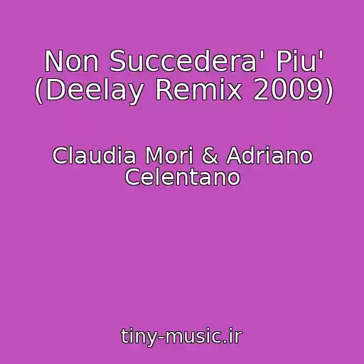 کاور آهنگ Non Succedera' Piu' (Deelay Remix 2009) از Claudia Mori & Adriano Celentano