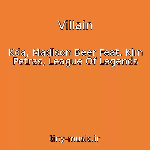 کاور آهنگ Villain از Kda, Madison Beer Feat. Kim Petras, League Of Legends