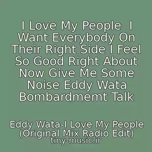 کاور آهنگ I Love My People  I Want Everybody On Their Right Side I Feel So Good Right About Now Give Me Some Noise Eddy Wata Bombardmemt Talk از Eddy Wata-I Love My People (Original Mix Radio Edit)