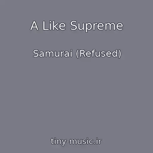 کاور آهنگ A Like Supreme از Samurai (Refused)