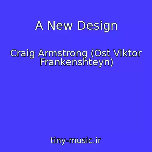 کاور آهنگ A New Design از Craig Armstrong (Ost Viktor Frankenshteyn)