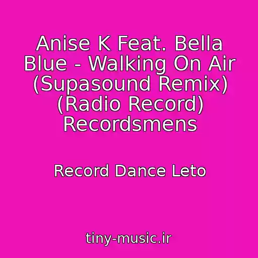 کاور آهنگ Anise K Feat. Bella Blue - Walking On Air (Supasound Remix) (Radio Record) Recordsmens از Record Dance Leto