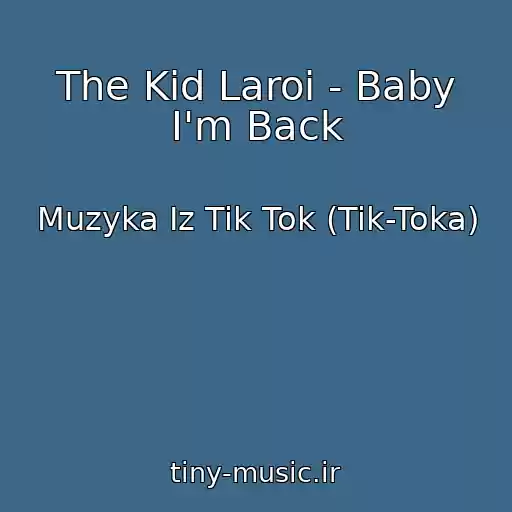 کاور آهنگ The Kid Laroi - Baby I'm Back از Muzyka Iz Tik Tok (Tik-Toka)