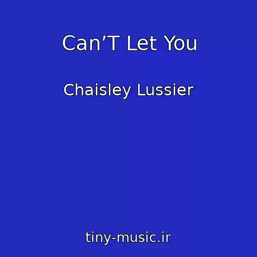 کاور آهنگ Can’T Let You از Chaisley Lussier