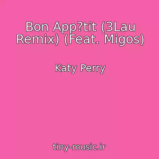کاور آهنگ Bon App?tit (3Lau Remix) (Feat. Migos) از Katy Perry
