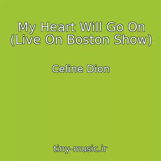 کاور آهنگ My Heart Will Go On (Live On Boston Show) از Celine Dion