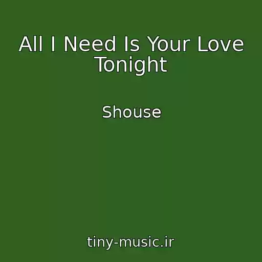 کاور آهنگ All I Need Is Your Love Tonight از Shouse