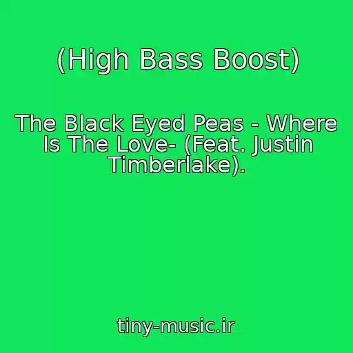 کاور آهنگ (High Bass Boost) از The Black Eyed Peas - Where Is The Love- (Feat. Justin Timberlake).