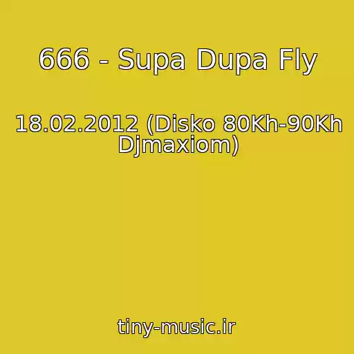 کاور آهنگ 666 - Supa Dupa Fly از 18.02.2012 (Disko 80Kh-90Kh Djmaxiom)