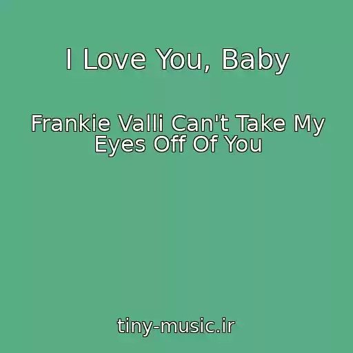 کاور آهنگ I Love You, Baby از Frankie Valli Can't Take My Eyes Off Of You