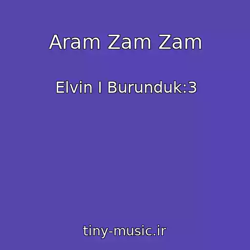کاور آهنگ Aram Zam Zam از Elvin I Burunduk:3