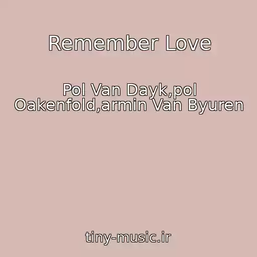 کاور آهنگ Remember Love از Pol Van Dayk,pol Oakenfold,armin Van Byuren