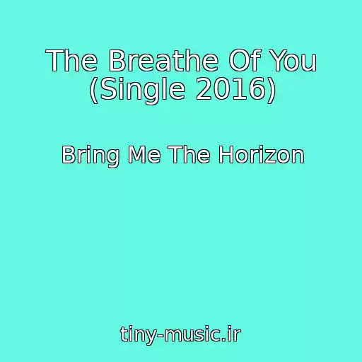کاور آهنگ The Breathe Of You (Single 2016) از Bring Me The Horizon