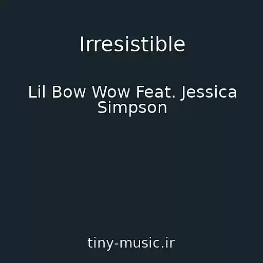 کاور آهنگ Irresistible از Lil Bow Wow Feat. Jessica Simpson