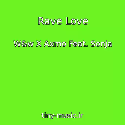 کاور آهنگ Rave Love از W&w X Axmo Feat. Sonja
